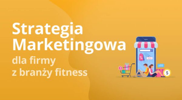 Case study strategii marketingowej dla firmy z branży fitness
