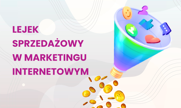 Lejek sprzedażowy w&nbsp;marketingu internetowym – dlaczego każda firma powinna mieć swój?
