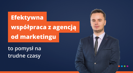 Efektywna współpraca z&nbsp;agencją od&nbsp;marketingu to&nbsp;pomysł na&nbsp;trudne czasy