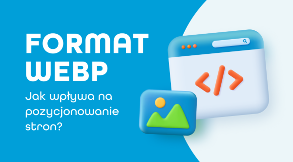 Format WEBP – czym jest, jakie ma&nbsp;zalety i&nbsp;wady?